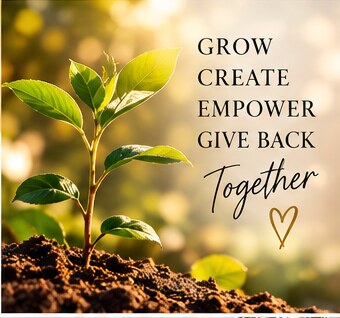 A young seedling in sunlight with the words Grow, Create, Empower, Give Back Together